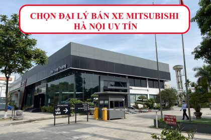 Đại lý xe Mitsubishi Hà Nội : Chọn mua ở đâu uy tín ?